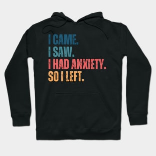 i came i saw i had anxiety so i left Hoodie